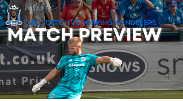 MATCH PREVIEW : AFC TOTTON VS DORKING WANDERERS